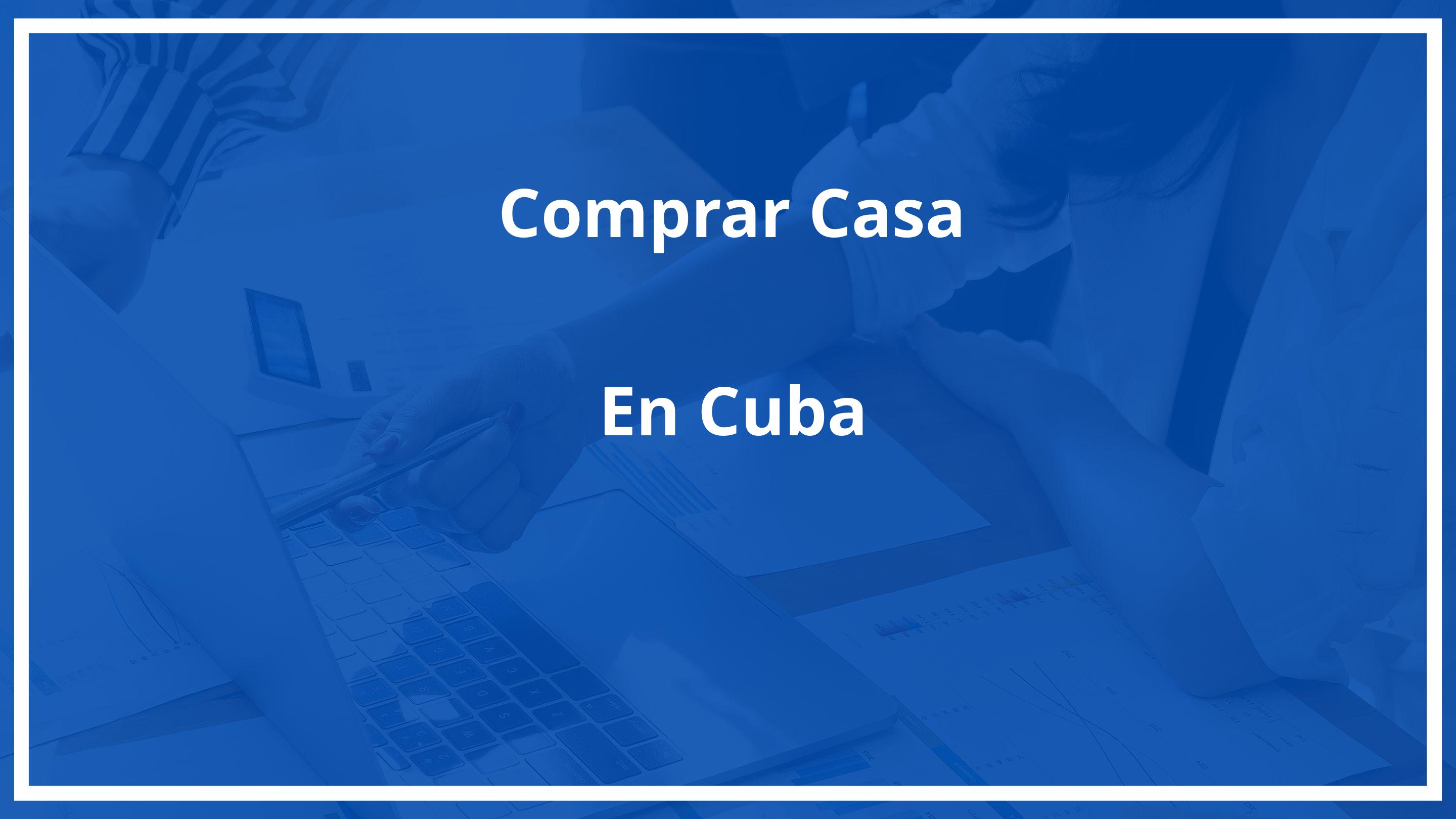 Como comprar casa en cuba siendo extranjero