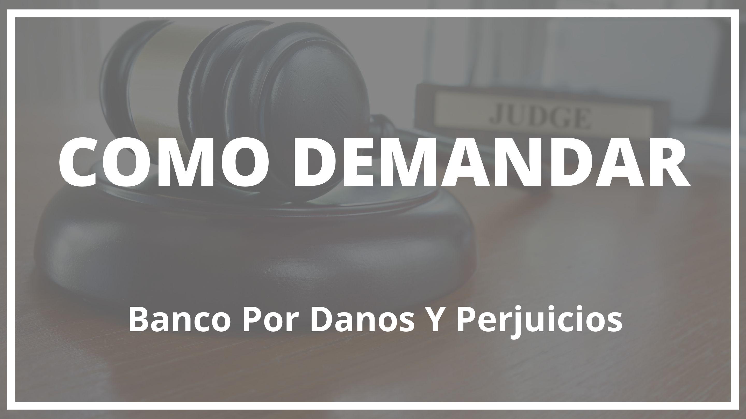 Como demandar a un banco por daños y perjuicios