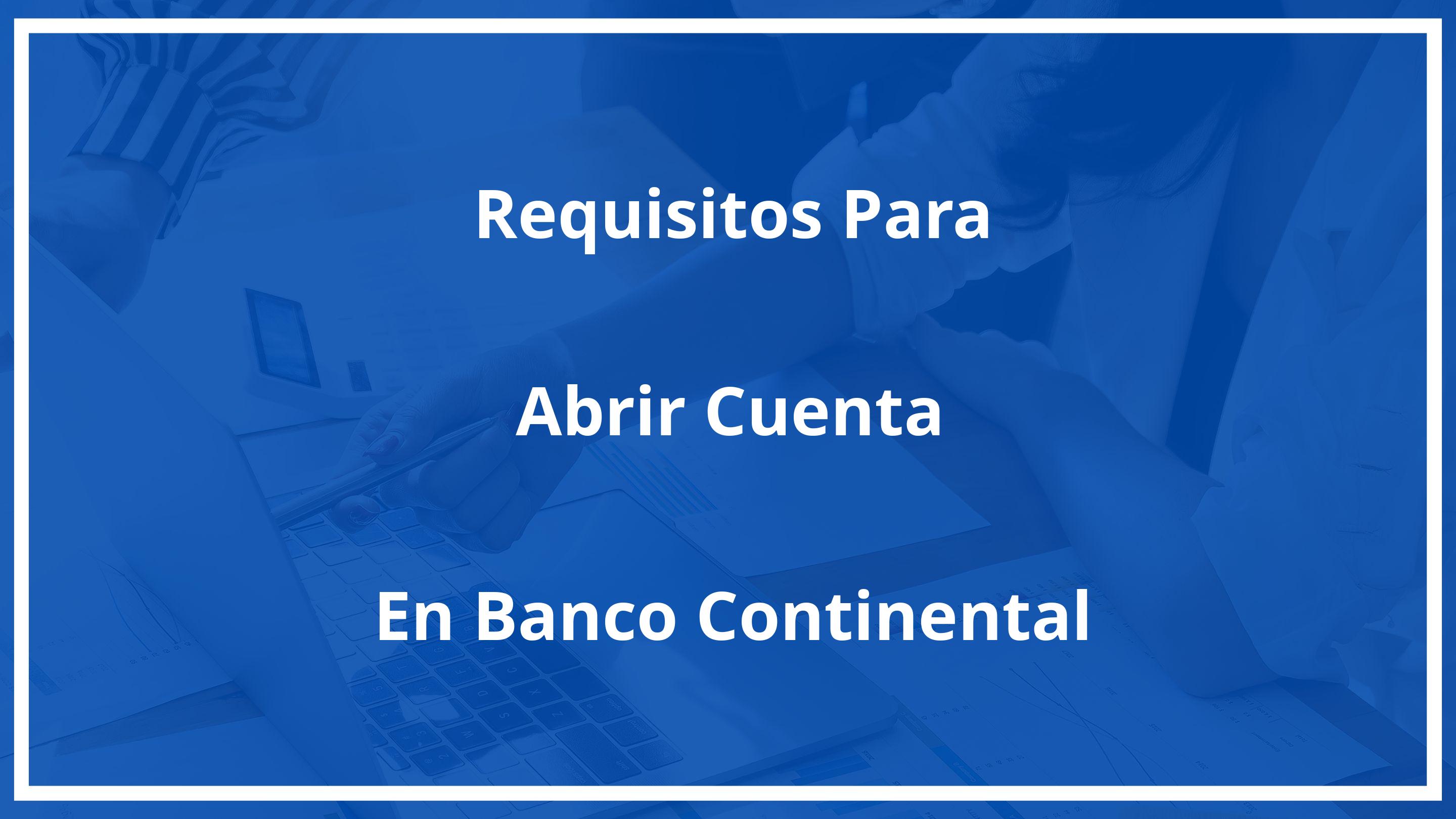 Requisitos para abrir cuenta en banco continental siendo extranjero