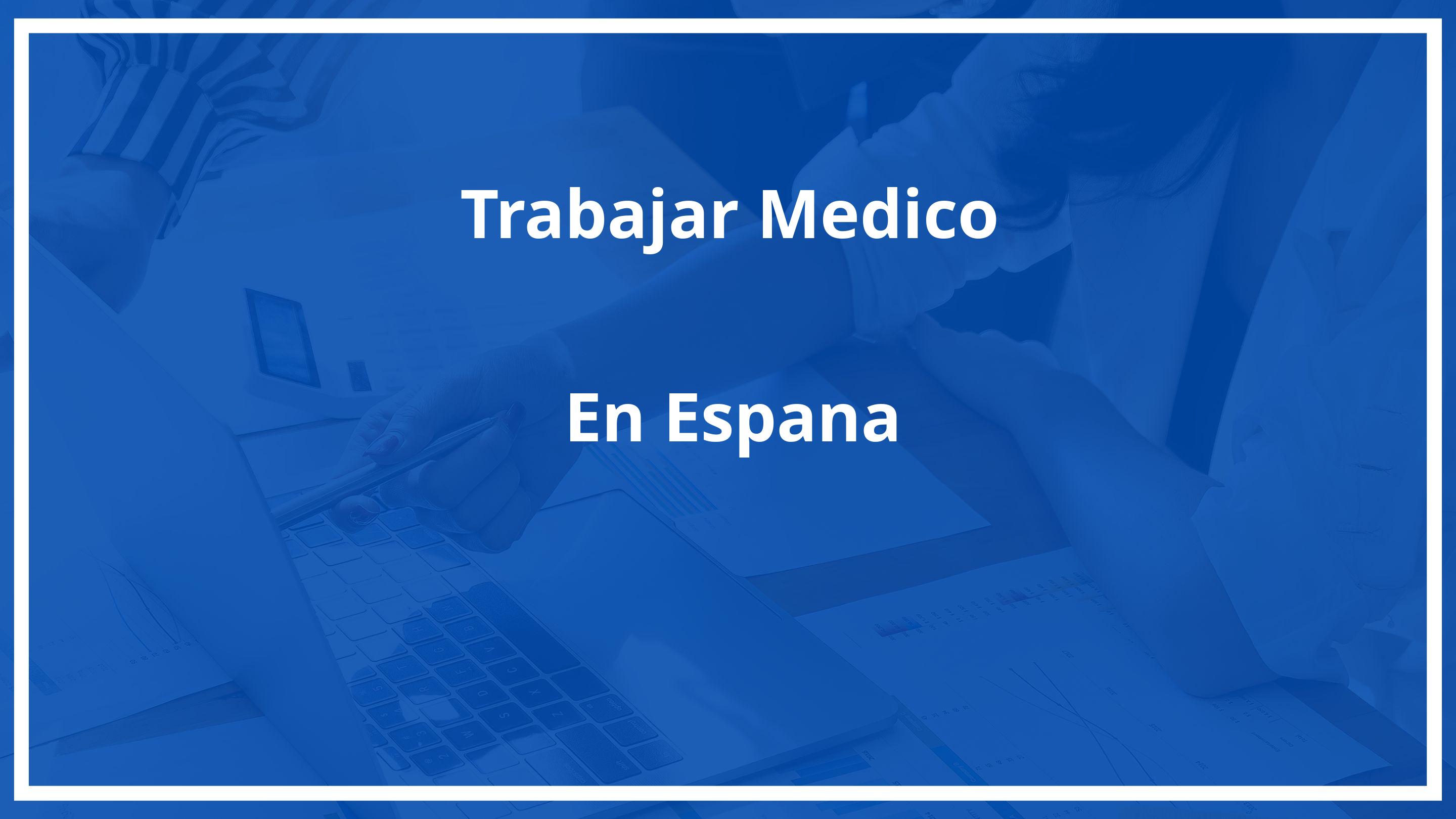 Trabajar como medico en españa siendo extranjero